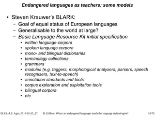 ELKL-4, U Agra, 2016-02-25_27 D. Gibbon: What can endangered languages teach the language technologies? 18/79
Endangered l...