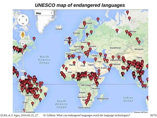 ELKL-4, U Agra, 2016-02-25_27 D. Gibbon: What can endangered languages teach the language technologies? 39/79
UNESCO map o...