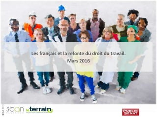 ©LETERRAIN2016©LETERRAIN2016
Les français et la refonte du droit du travail.
Mars 2016
 