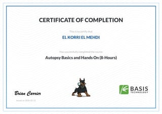 CERTIFICATE OF COMPLETION
This is to certify that
EL KORRI EL MEHDI
Has successfully completed thecourse
Autopsy Basics and Hands On (8-Hours)
Issued on 2020-05-15
 