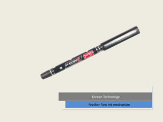 Korean Technology
Feather flow ink mechanism
 