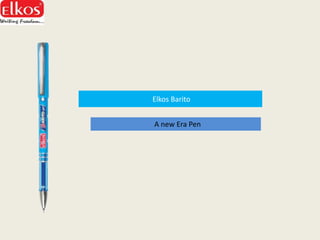 Elkos Barito
A new Era Pen
 