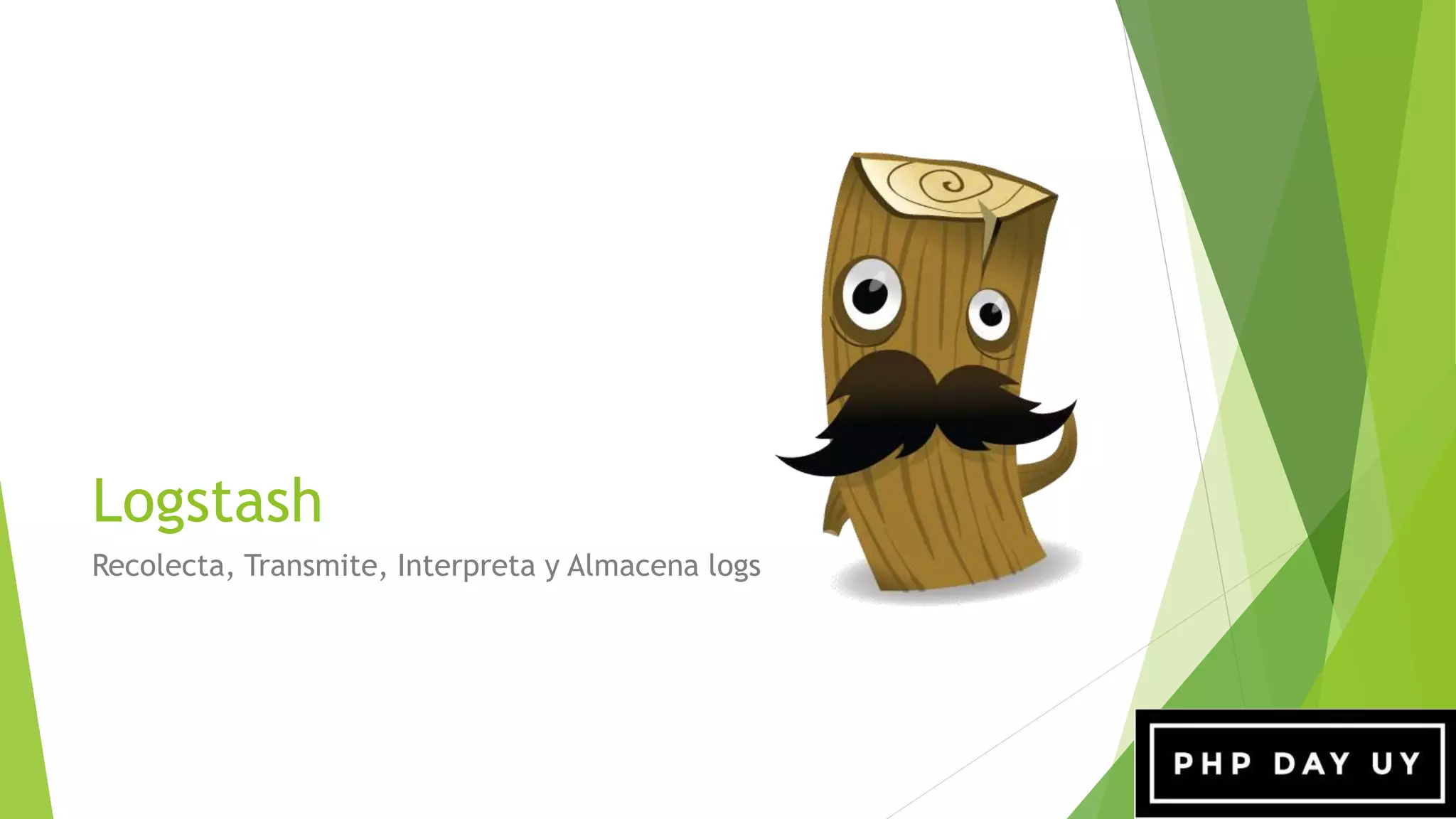 Logstash
Recolecta, Transmite, Interpreta y Almacena logs
 