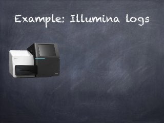 Example: Illumina logs 
 