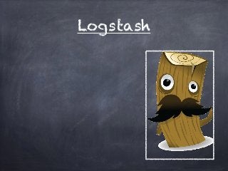 Logstash 
 
