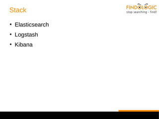 Stack 
● Elasticsearch 
● Logstash 
● Kibana 
 