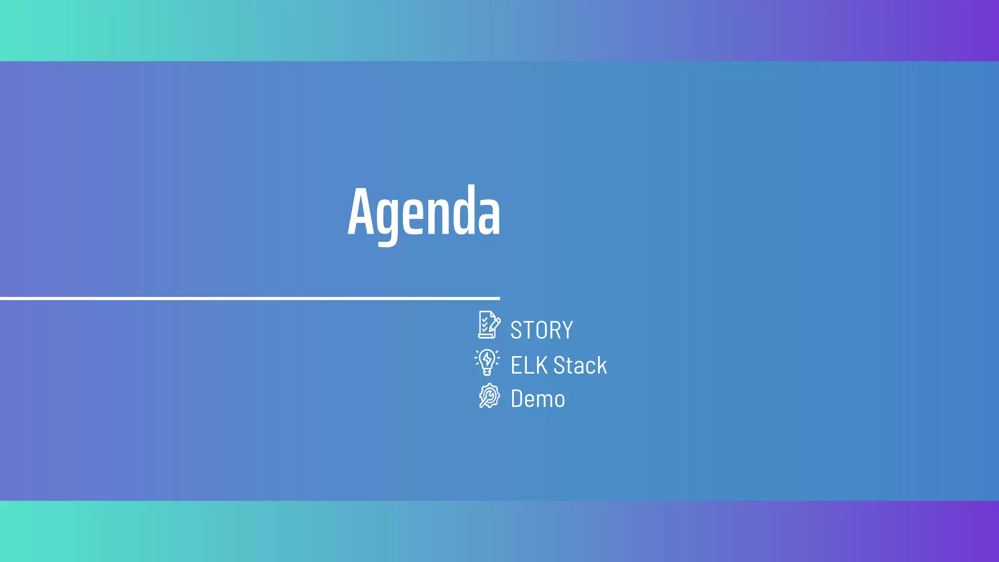 Agenda
ELK Stack
STORY
Demo
 