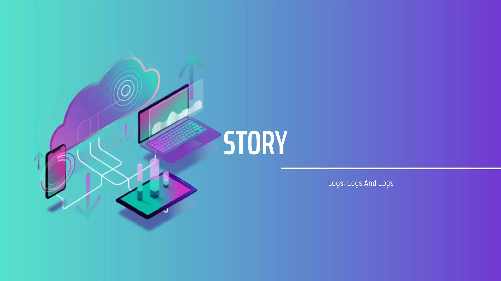 STORY
Logs, Logs And Logs
 