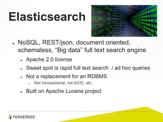 Elasticsearch
● NoSQL, REST/json, document oriented,
schemaless, “Big data” full text search engine
● Apache 2.0 license
● Sweet spot is rapid full text search / ad hoc queries
● Not a replacement for an RDBMS
● Not transactional, not ACID, etc.
● Built on Apache Lucene project
 