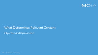 MC+A - Confidential and ProprietaryMC+A - Confidential and Proprietary
What Determines Relevant Content
Objective and Opinionated
 