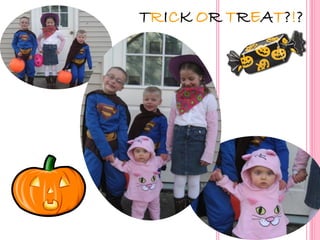 TRICK OR TREAT?!?
 