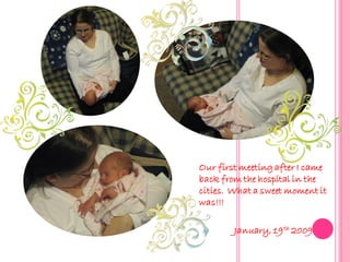 Our first meeting after I came
back from the hospital in the
cities. What a sweet moment it
was!!!

        January, 19 th 2009
 