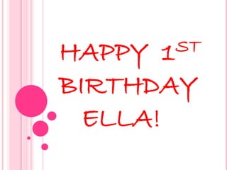 HAPPY1 ST

BIRTHDAY
  ELLA!
 