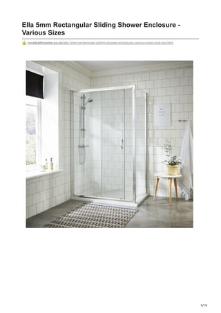 1/19
Ella 5mm Rectangular Sliding Shower Enclosure -
Various Sizes
royalbathrooms.co.uk/ella-5mm-rectangular-sliding-shower-enclosure-various-sizes-ersl-rse.html
 
