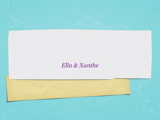Ella & Xanthe
 