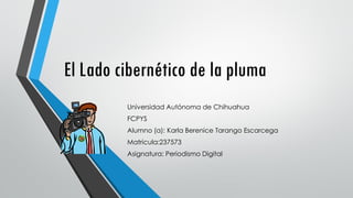El Lado cibernético de la pluma
Universidad Autónoma de Chihuahua
FCPYS
Alumno (a): Karla Berenice Tarango Escarcega

Matricula:237573
Asignatura: Periodismo Digital

 