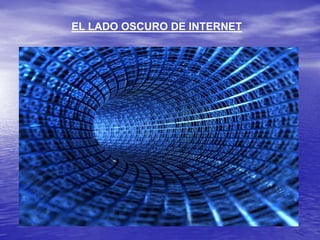 EL LADO OSCURO DE INTERNET 