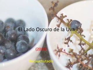 El Lado Oscuro de la Uva


       (2010)

    Recauchutado
 
