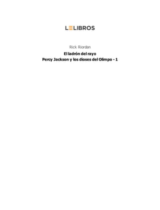 Rick Riordan
El ladrón del rayo
Percy Jackson y los dioses del Olimpo - 1
 