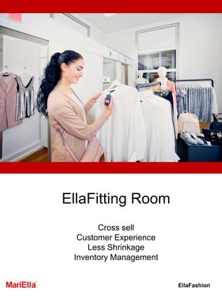 EllaFitting Room
Cross sell
Customer Experience
Less Shrinkage
Inventory Management
 