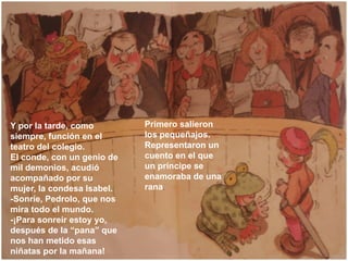 Y por la tarde, como        Primero salieron
siempre, función en el      los pequeñajos.
teatro del colegio.         Repre...