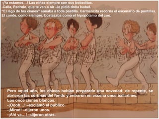 -¡Ya estamos…! Las niñas siempre con sus bobaditas.
-Calla, Pedrolo, que te van a oír –le pidió doña Isabel.
“El lago de l...