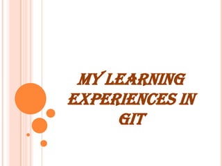 MY LEARNING EXPERIENCES IN GIT 