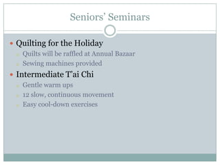 Seniors’ SeminarsQuilting for the HolidayQuilts will be raffled at Annual Bazaar