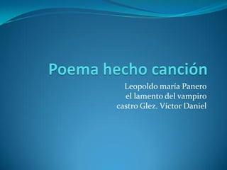 Leopoldo maría Panero
  el lamento del vampiro
castro Glez. Víctor Daniel
 
