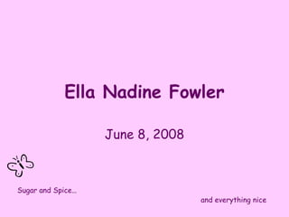 Ella Nadine Fowler June 8, 2008 