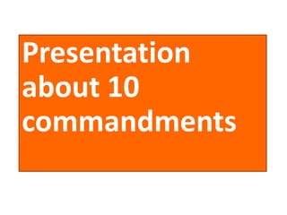Presentation
about 10
commandments
 