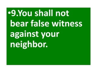 •9.You shall not
bear false witness
against your
neighbor.
 