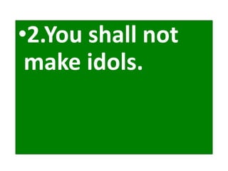 •2.You shall not
make idols.
 