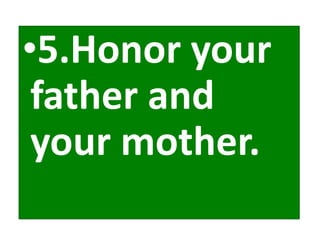 •5.Honor your
father and
your mother.
 