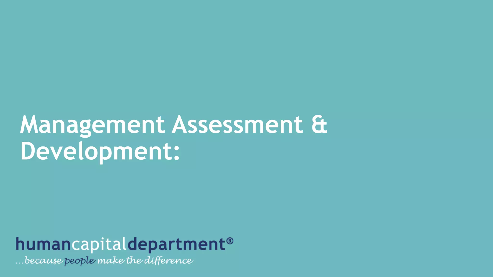 Management Assessment &
Development:
 