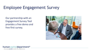 Employee Engagement Survey
Our partnership with an
Engagement Survey Tool
provides a free demo and
free first survey.
 