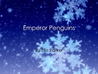 Emperor Penguins


   By Ella Parker
 