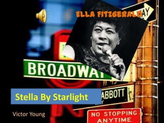 Stella By Starlight
Victor Young
Ella Fitzgerald
 