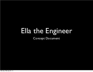 Ella the Engineer
Concept Document

Monday, February 24, 14

 
