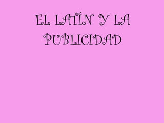EL LATÍN Y LA PUBLICIDAD 