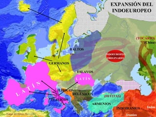 INDOEUROPEO ORIGINARIO (HITITAS) Indos Iranios BALTOS CELTAS GERMANOS HELÉNICOS ARMENIOS INDOIRANIOS ILÍRICOS (TOCARIO) (China) ITÁLICOS ESLAVOS EXPANSIÓN DEL INDOEUROPEO L  A  T  Í  N L A T Í N 