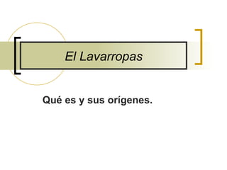 El Lavarropas


Qué es y sus orígenes.
 
