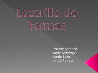 Lazarillo de Tormes Jaume Torondel Marc Santiago Maria Soto Anaís Ponce 