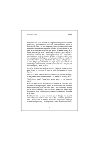 El Lazarillo de Tormes                                                 Anónimo




Pues estando una noche desvelado en este pensamiento, pensando cómo me
podría valer y aprovecharme del arcaz, sentí que mi amo dormía, porque lo
mostraba con roncar y en unos resoplidos grandes que daba cuando estaba
durmiendo. Levantéme muy quedito y, habiendo en el día pensado lo que
había de hacer y dejado un cuchillo viejo que por allí andaba en parte do le
hallase, voyme al triste arcaz, y por do había mirado tener menos defensa le
acometí con el cuchillo, que a manera de barreno dél usé. Y como la anti-
quísima arca, por ser de tantos años, la hallase sin fuerza y corazón, antes
muy blanda y carcomida, luego se me rindió, y consintió en su costado por
mi remedio un buen agujero. Esto hecho, abro muy paso la llagada arca y,
al tiento, del pan que hallé partido hice según de yuso está escrito. Y con
aquello algún tanto consolado, tornando a cerrar, me volví a mis pajas, en
las cuales reposé y dormí un poco.
Lo cual yo hacía mal, y echabalo al no comer. Y así sería, porque cierto en
aquel tiempo no me debían de quitar el sueño los cuidados del rey de
Francia.
Otro día fue por el señor mi amo visto el daño así del pan como del aguje-
ro que yo había hecho, y comenzó a dar a los diablos los ratones y decir:
“¿Qué diremos a eso? ¡Nunca haber sentido ratones en esta casa sino
agora!”
Y sin duda debía de decir verdad. Porque si casa había de haber en el reino
justamente de ellos privilegiada, aquélla de razón habia de ser, porque no
suelen morar donde no hay qué comer. Torna a buscar clavos por la casa y
por las paredes y tablillas y a tapárselos. Venida la noche y su reposo, luego
era yo puesto en pie con mi aparejo, y cuantos él tapaba de día, destapaba
yo de noche.
En tal manera fue, y tal priesa nos dimos, que sin duda por esto se debió
decir: “Donde una puerta se cierra, otra se abre.” Finalmente, parecíamos
tener a destajo la tela de Penélope, pues cuanto él tejía de día, rompía yo
de noche; Y en pocos días y noches pusimos la pobre despensa de tal forma,


                                     27
 