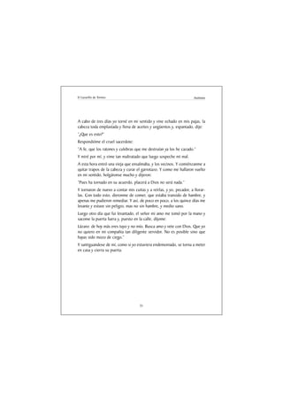El Lazarillo de Tormes                                                Anónimo




A cabo de tres días yo torné en mi sentido y vine echado en mis pajas, la
cabeza toda emplastada y llena de aceites y ungüentos y, espantado, dije:
“¿Que es esto?”
Respondióme el cruel sacerdote:
“A fe, que los ratones y culebras que me destruían ya los he cazado.”
Y miré por mí, y vime tan maltratado que luego sospeche mi mal.
A esta hora entró una vieja que ensalmaba, y los vecinos. Y comiénzanme a
quitar trapos de la cabeza y curar el garrotazo. Y como me hallaron vuelto
en mi sentido, holgáronse mucho y dijeron:
“Pues ha tornado en su acuerdo, placerá a Dios no será nada.”
Y tornaron de nuevo a contar mis cuitas y a reírlas, y yo, pecador, a llorar-
las. Con todo esto, dieronme de comer, que estaba transido de hambre, y
apenas me pudieron remediar. Y así, de poco en poco, a los quince días me
levante y estuve sin peligro, mas no sin hambre, y medio sano.
Luego otro día que fui levantado, el señor mi amo me tomó por la mano y
sacome la puerta fuera y, puesto en la calle, díjome:
Lázaro: de hoy más eres tuyo y no mío. Busca amo y vete con Dios. Que yo
no quiero en mi compañia tan diligente servidor. No es posible sino que
hayas sido mozo de ciego.”
Y santiguandose de mí, como si yo estuviera endemoniado, se torna a meter
en casa y cierra su puerta.




                                     31
 