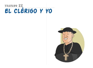 TRATADO II
El clérigo y yo
 