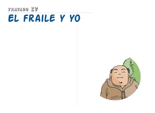 TRATADO IV
El fraile y yo
 
