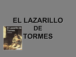 EL LAZARILLO
    DE
  TORMES
 