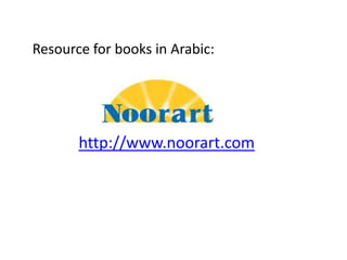 Resource for books in Arabic:




       http://www.noorart.com
 