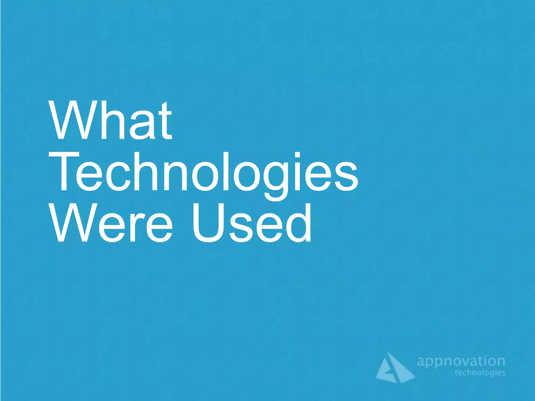 What
Technologies
Were Used
 